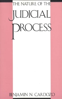 Nature of the Judicial Process by Cardozo, Benjamin N.