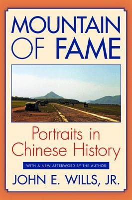 Mountain of Fame: Portraits in Chinese History by Wills, John E.