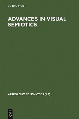 Advances in Visual Semiotics: The Semiotic Web 1992-93 by Sebeok, Thomas A.