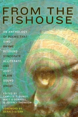 From the Fishouse: An Anthology of Poems That Sing, Rhyme, Resound, Syncopate, Alliterate, and Just Plain Sound Great by Dungy, Camille T.