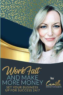 Work fast and make more money!: Set your business up for success 24/7 by Kristiansen, Camilla