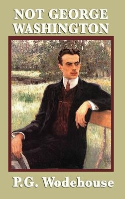 Not George Washington by Wodehouse, P. G.