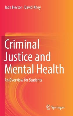 Criminal Justice and Mental Health: An Overview for Students by Hector, Jada
