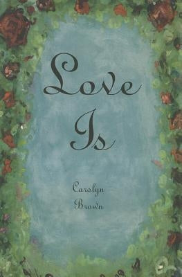Love Is by Brown, Carolyn