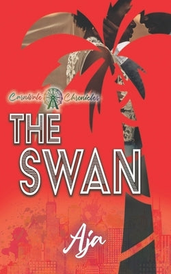 The Swan: Carnivale Chronicles Series by Aja
