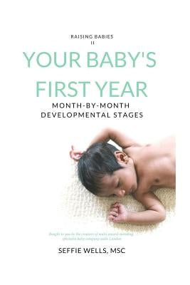 Your Baby's First Year: Month By Month Developmental Stages by Wells Msc, Seffie