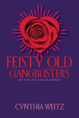Feisty Old Gangbusters by Weitz, Cynthia