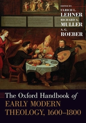 The Oxford Handbook of Early Modern Theology, 1600-1800 by Lehner, Ulrich L.