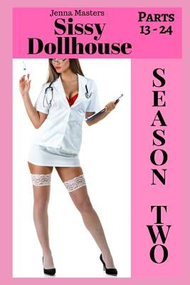 Sissy Dollhouse Season Two: Parts 13 - 24 in the Series by Masters, Jenna