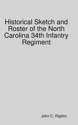 Historical Sketch and Roster of the North Carolina 34th Infantry Regiment by Rigdon, John C.