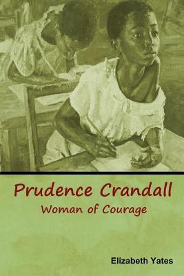 Prudence Crandall, Woman of Courage by Yates, Elizabeth