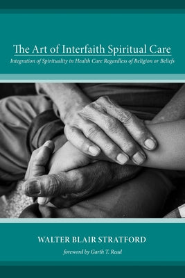 The Art of Interfaith Spiritual Care by Stratford, Walter Blair