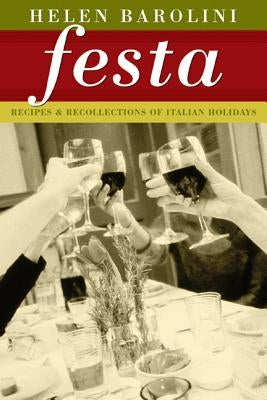 Festa: Recipes and Recollections of Italian Holidays by Barolini, Helen