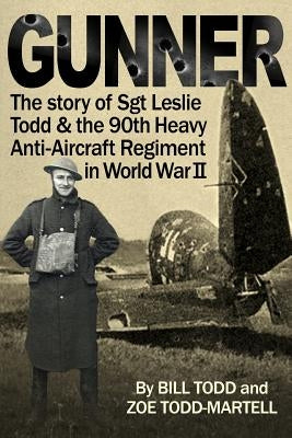 Gunner: Diary of an ordinary soldier from Normandy to Germany by Todd-Martell, Zoe