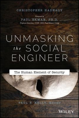 Unmasking the Social Engineer: The Human Element of Security by Hadnagy, Christopher