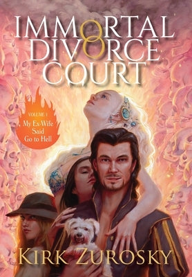 Immortal Divorce Court Volume 1: My Ex-Wife Said Go to Hell by Zurosky, Kirk