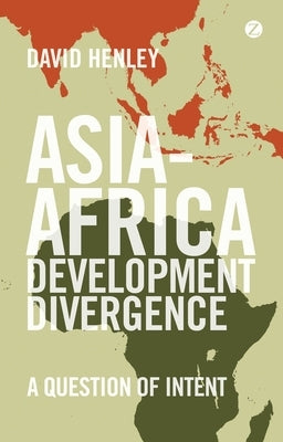 Asia-Africa Development Divergence: A Question of Intent by Henley, David