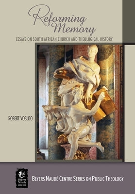 Reforming Memory: Essays on South African Church and Theological History by Vosloo, Robert