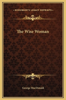 The Wise Woman by MacDonald, George