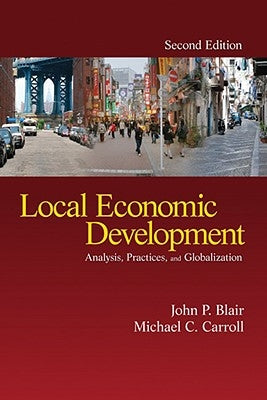 Local Economic Development: Analysis, Practices, and Globalization by Blair, John P.