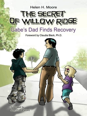 The Secret of Willow Ridge: Gabe's Dad Finds Recovery by Moore, Helen H.