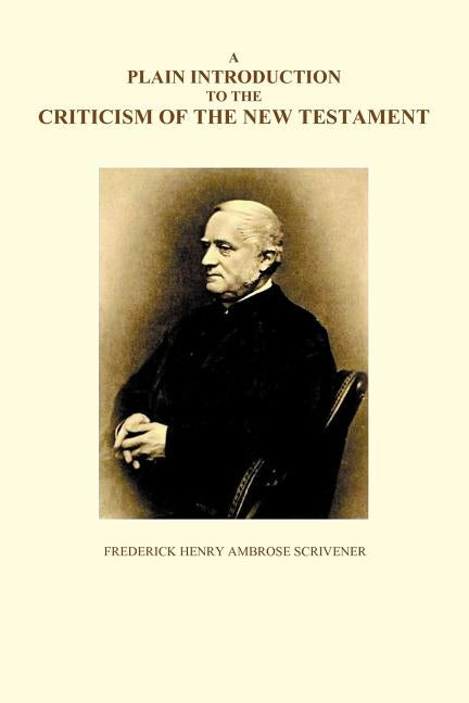 A Plain Introduction to the Criticism of the New Testament, Volumes I and II by Scrivener, Frederick