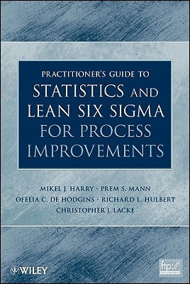 Practitioner's Guide to Statistics and Lean Six SIGMA for Process Improvements by Harry, Mikel J.