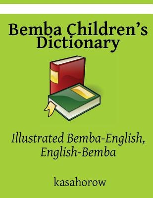 Bemba Children's Dictionary: Illustrated Bemba-English, English-Bemba by Kasahorow