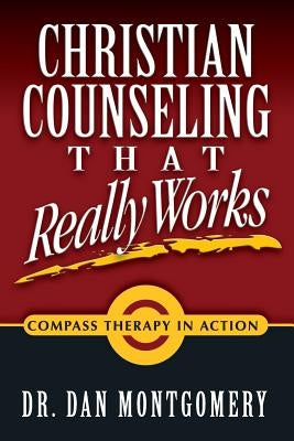 Christian Counseling That Really Works by Montgomery, Dan