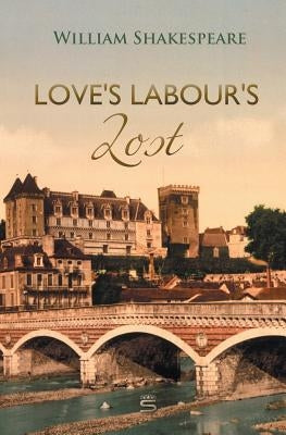 Love's Labour's Lost by Shakespeare, William