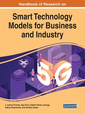 Handbook of Research on Smart Technology Models for Business and Industry by Thomas, J. Joshua