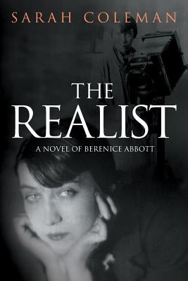 The Realist: A Novel of Berenice Abbott by Coleman, Sarah