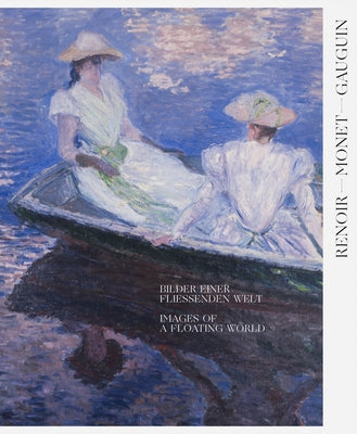 Renoir, Monet, Gauguin: Images of a Floating World: The Kojiro Matsukata and Karl Ernst Osthaus Collections by Renoir, Pierre-Auguste