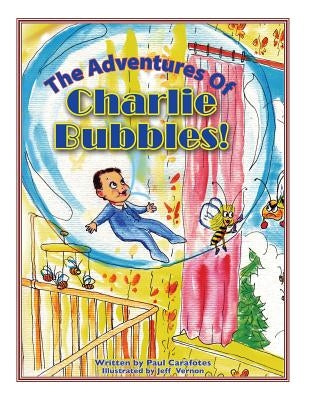 The Adventures Of Charlie Bubbles!: Charlie Bubbles by Carafotes, Paul