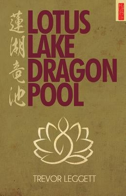 Lotus Lake, Dragon Pool: Further Encounters In Yoga and Zen by Leggett, Trevor