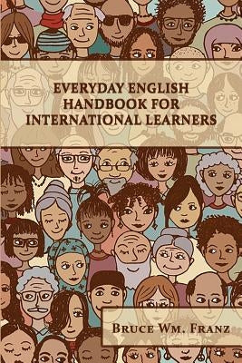 Everyday English Handbook for International Learners by Franz, Bruce W.