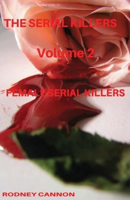 The Serial Killers: The Female Serial Killers by Cannon, Rodney