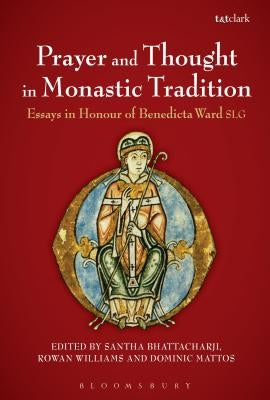 Prayer and Thought in Monastic Tradition: Essays in Honour of Benedicta Ward Slg by Bhattacharji, Santha