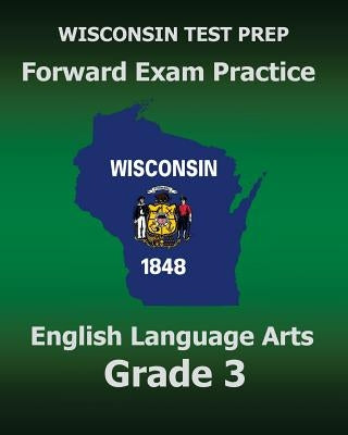 WISCONSIN TEST PREP Forward Exam Practice English Language Arts Grade 3: Covers Reading, Writing, Language, and Research by Test Master Press Wisconsin