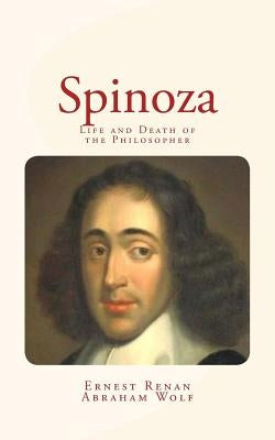 Spinoza: Life and Death of the Philosopher by Wolf, Abraham