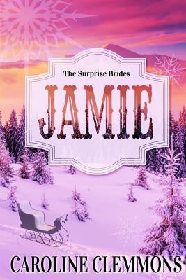 The Surprise Brides: Jamie by Clemmons, Caroline