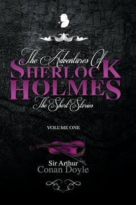 The Adventures of Sherlock Holmes: The Short Stories Volume 1 by Doyle, Arthur Conan