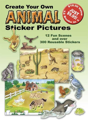 Create Your Own Animal Sticker Pictures: 12 Scenes and Over 300 Reusable Stickers by Dover Publications Inc