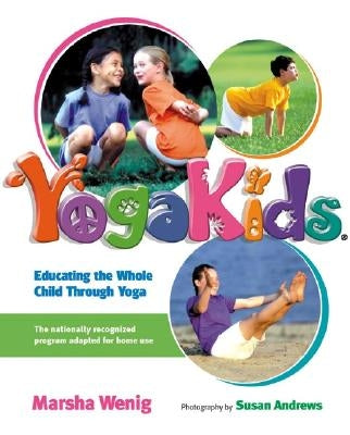Yogakids: Educating the Whole Child Through Yoga by Wenig, Marsha