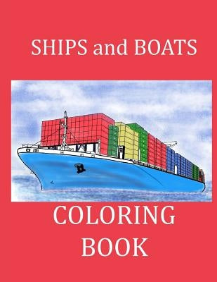 Ships and Boats Coloring Book: Boat Coloring Book Ship Coloring Book for Kids and Adults by Activities, Creative