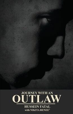 Journey with an Outlaw: HUSSEIN FATAL with NIKITA RENEE' by Fatal, Hussein