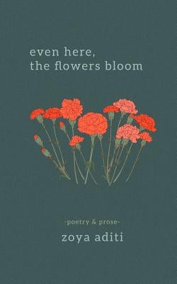 Even Here, the Flowers Bloom by Aditi, Zoya