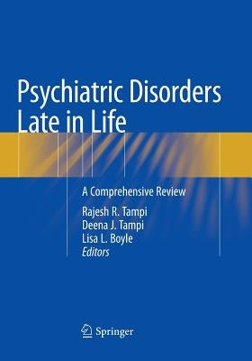 Psychiatric Disorders Late in Life: A Comprehensive Review by Tampi, Rajesh R.