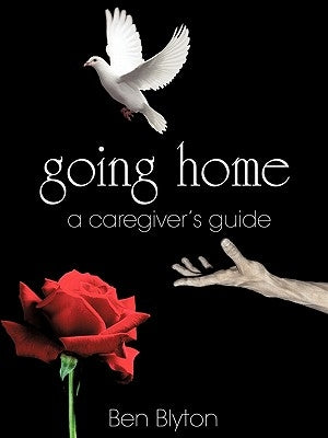 going home: a caregiver's guide by Blyton, Ben