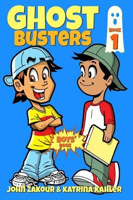 Ghost Busters: Book 1: Max, The Ghost Zappper: Books for Boys ages 9-12 (Ghost Busters for Boys) by Kahler, Katrina